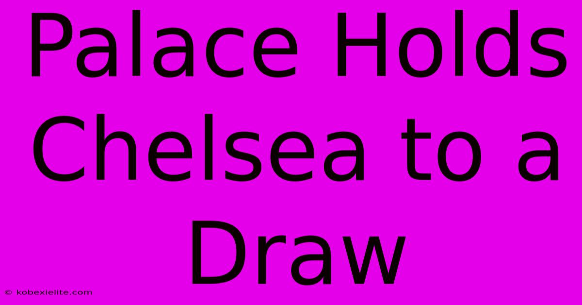 Palace Holds Chelsea To A Draw