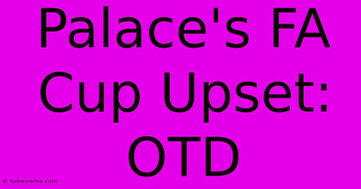 Palace's FA Cup Upset: OTD