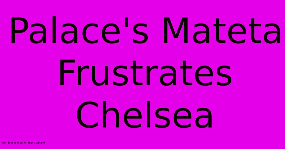 Palace's Mateta Frustrates Chelsea