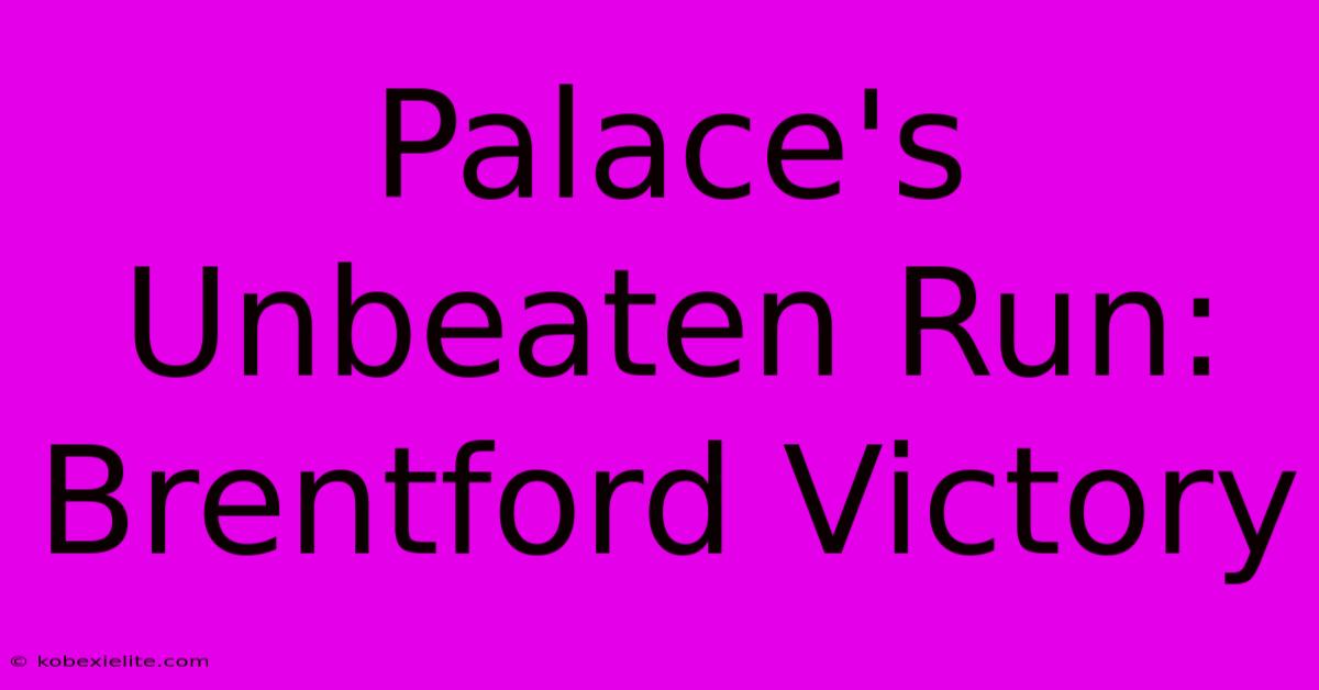 Palace's Unbeaten Run: Brentford Victory