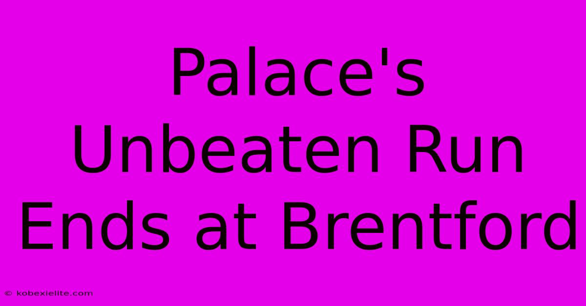 Palace's Unbeaten Run Ends At Brentford