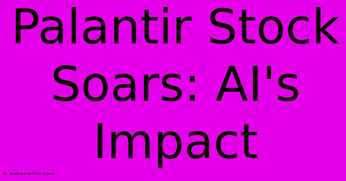 Palantir Stock Soars: AI's Impact