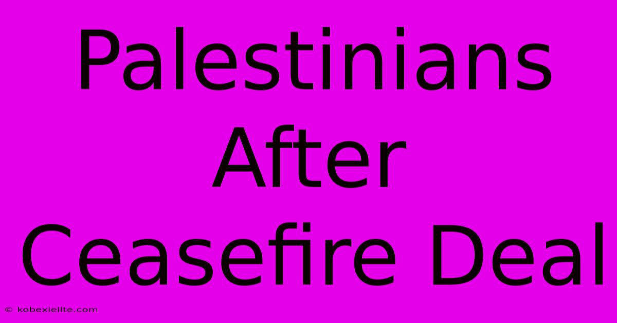 Palestinians After Ceasefire Deal