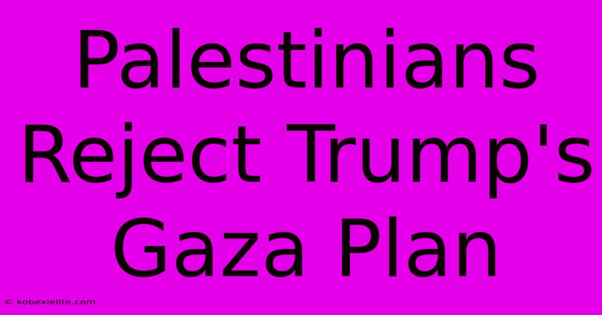 Palestinians Reject Trump's Gaza Plan