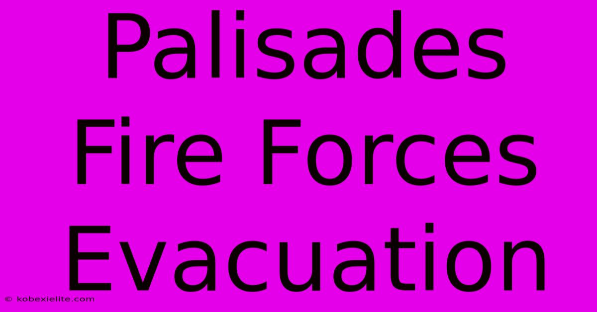 Palisades Fire Forces Evacuation