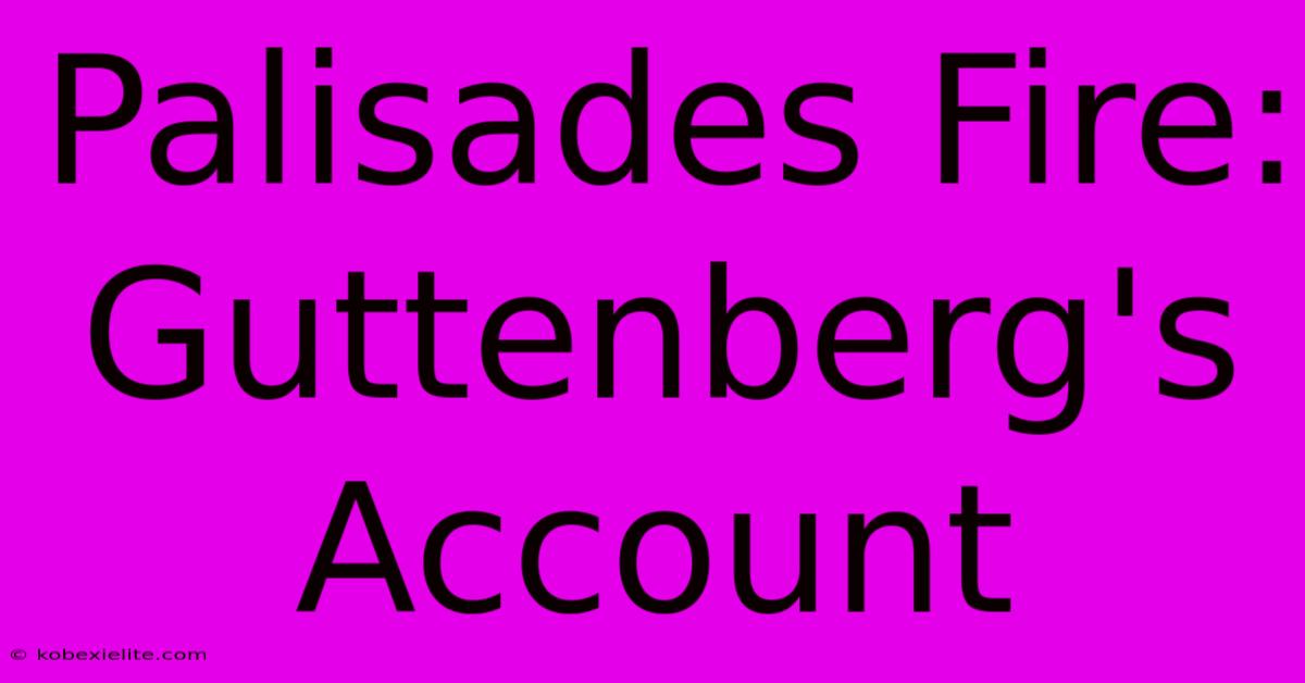 Palisades Fire: Guttenberg's Account