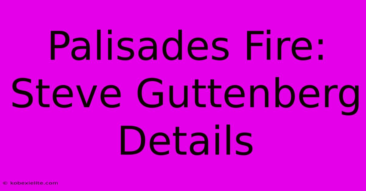 Palisades Fire: Steve Guttenberg Details