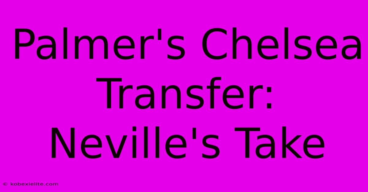 Palmer's Chelsea Transfer: Neville's Take