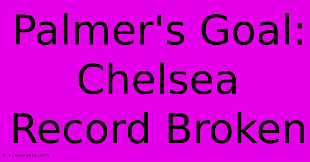 Palmer's Goal: Chelsea Record Broken