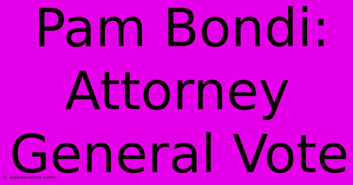 Pam Bondi: Attorney General Vote