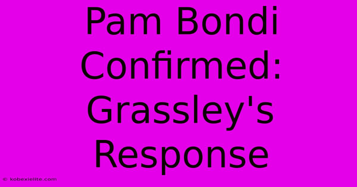 Pam Bondi Confirmed: Grassley's Response