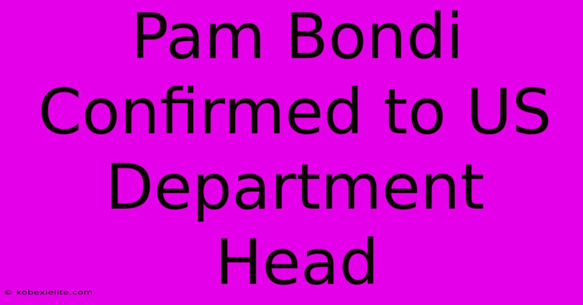 Pam Bondi Confirmed To US Department Head