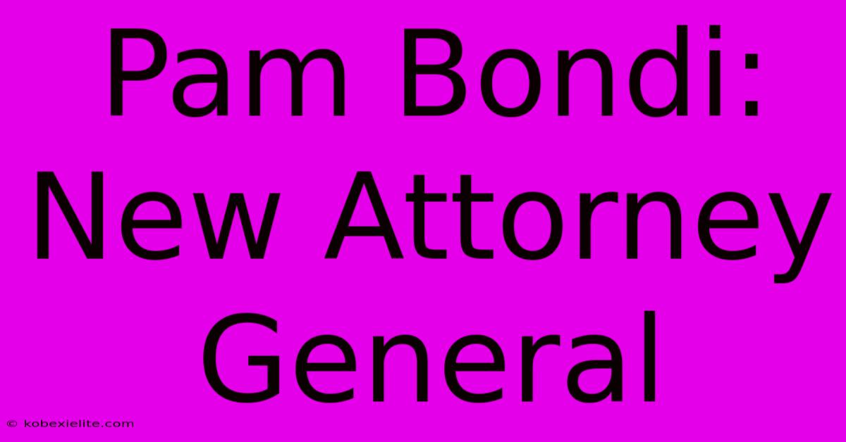 Pam Bondi: New Attorney General