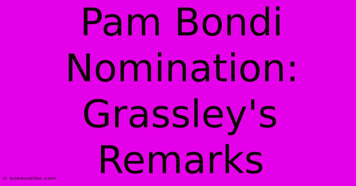 Pam Bondi Nomination: Grassley's Remarks