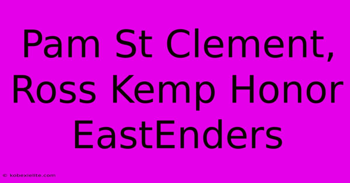 Pam St Clement, Ross Kemp Honor EastEnders