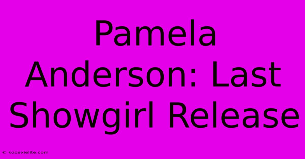 Pamela Anderson: Last Showgirl Release