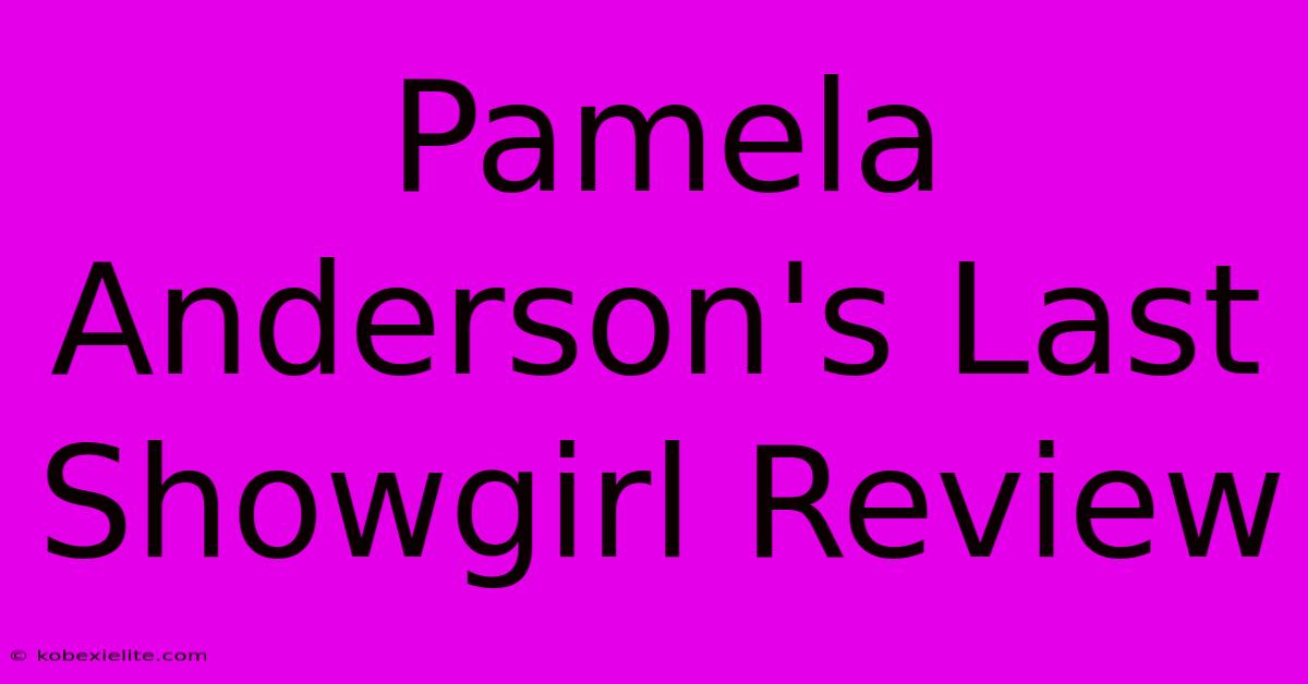 Pamela Anderson's Last Showgirl Review