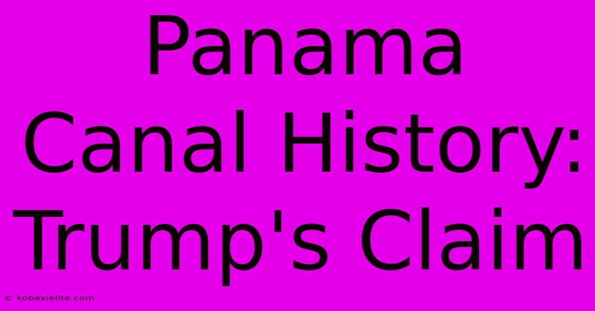 Panama Canal History: Trump's Claim