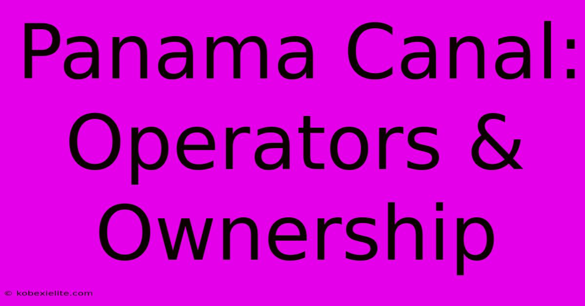 Panama Canal: Operators & Ownership