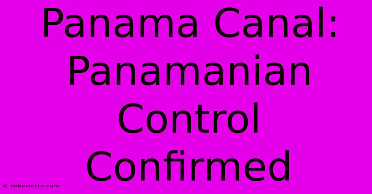 Panama Canal: Panamanian Control Confirmed