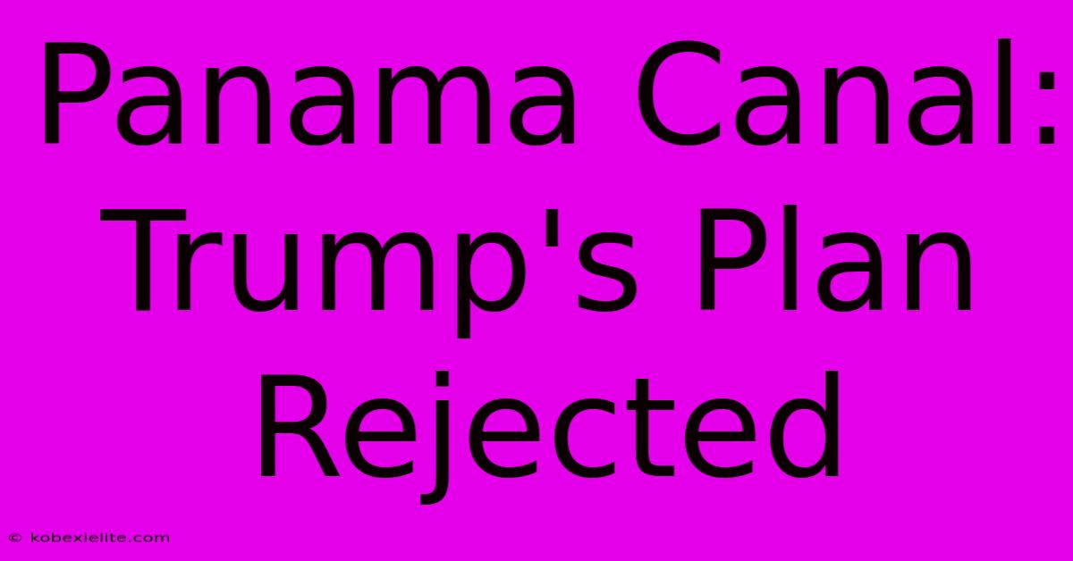 Panama Canal: Trump's Plan Rejected