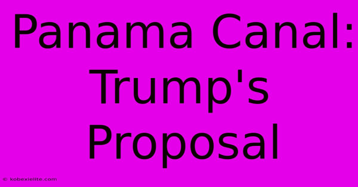 Panama Canal: Trump's Proposal