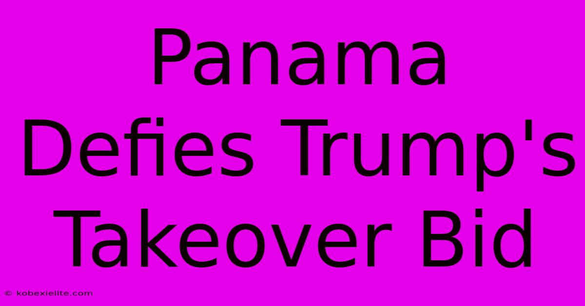 Panama Defies Trump's Takeover Bid