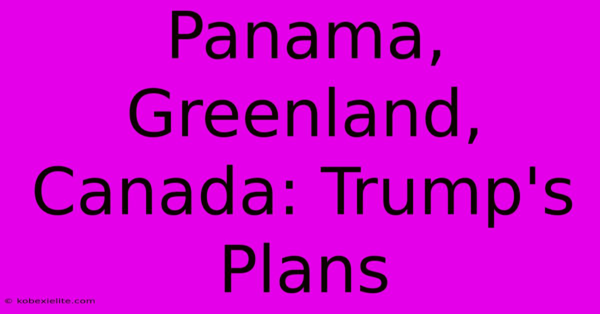 Panama, Greenland, Canada: Trump's Plans