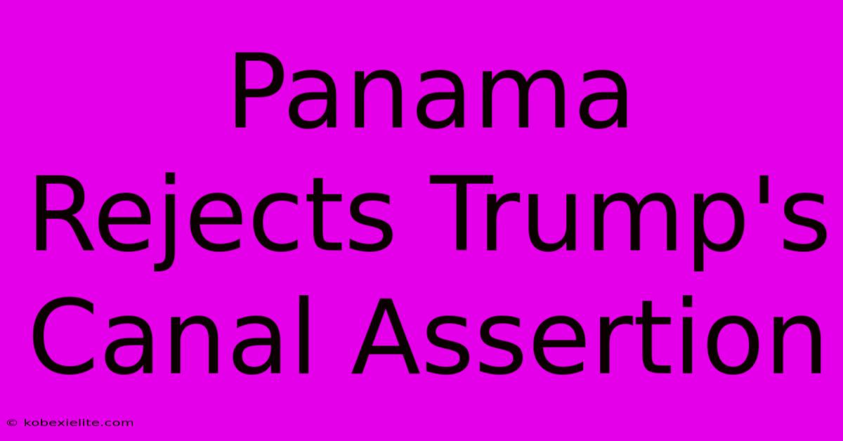 Panama Rejects Trump's Canal Assertion