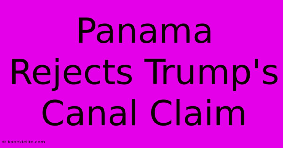 Panama Rejects Trump's Canal Claim