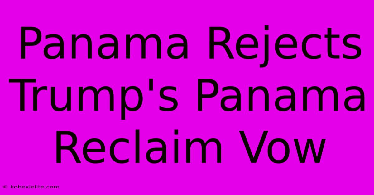 Panama Rejects Trump's Panama Reclaim Vow