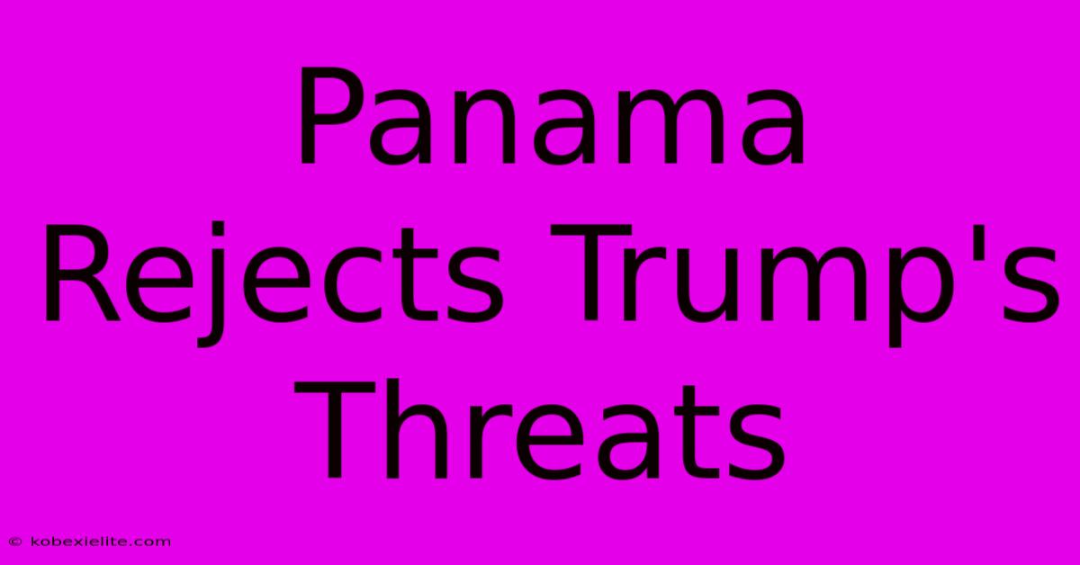 Panama Rejects Trump's Threats