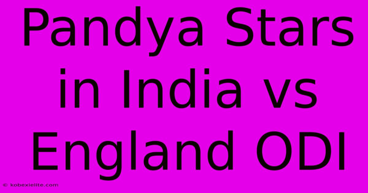 Pandya Stars In India Vs England ODI