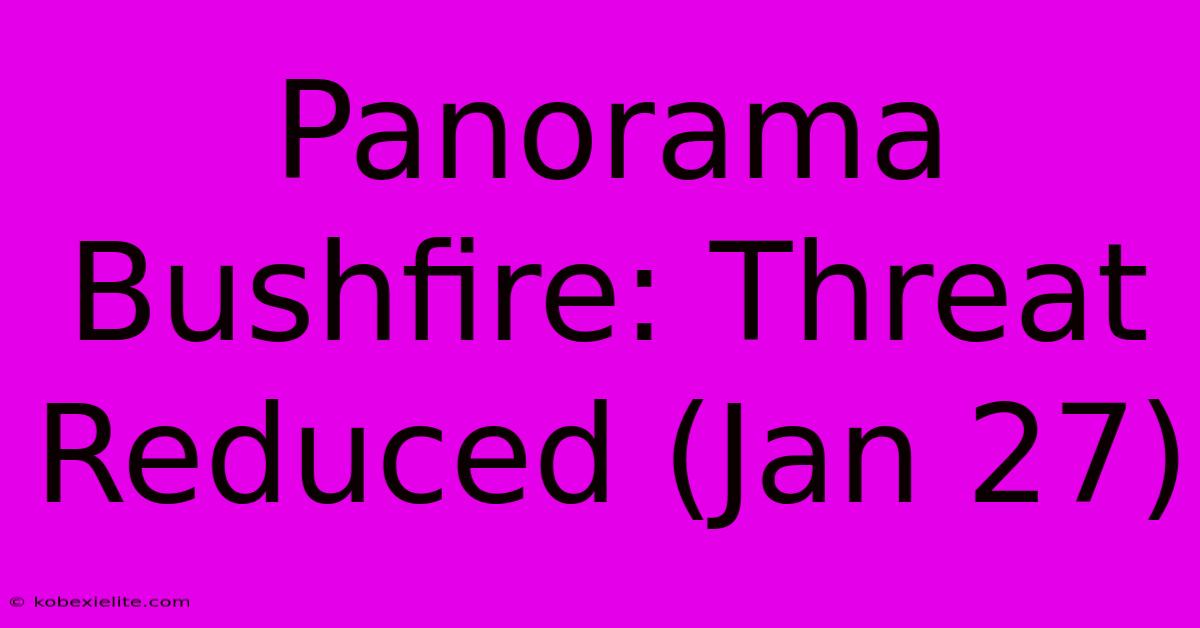 Panorama Bushfire: Threat Reduced (Jan 27)