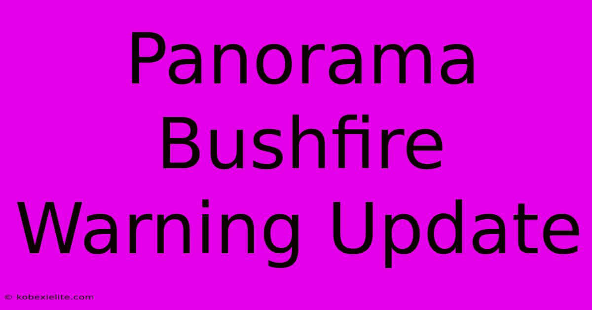 Panorama Bushfire Warning Update