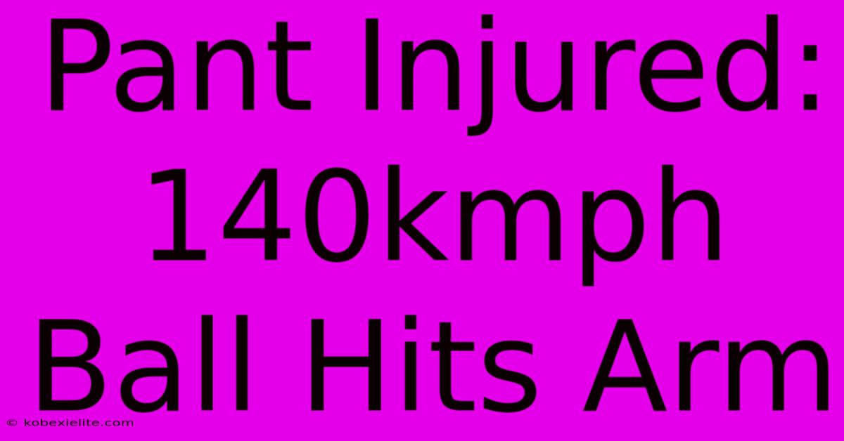 Pant Injured: 140kmph Ball Hits Arm