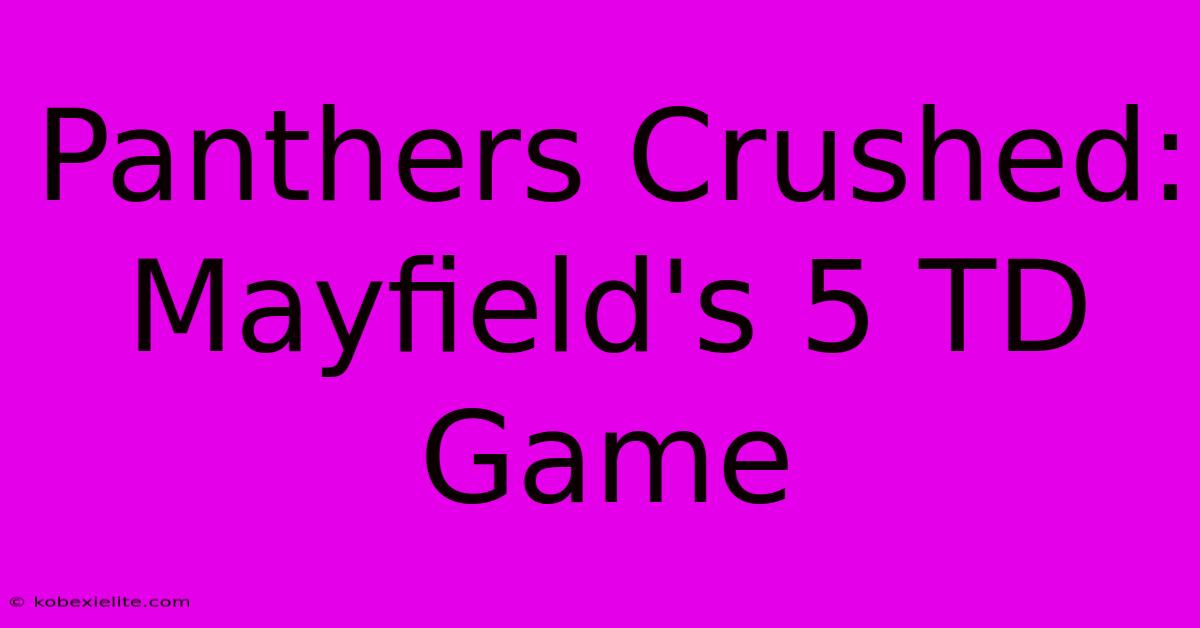 Panthers Crushed: Mayfield's 5 TD Game