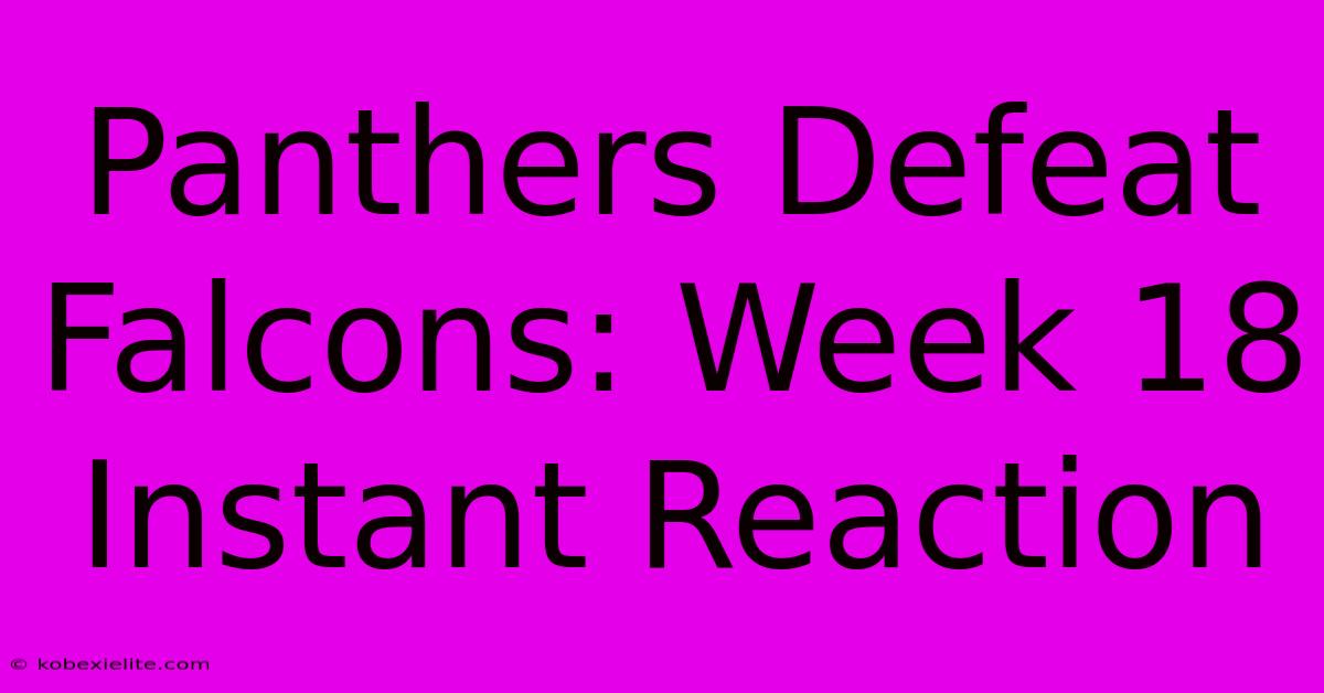 Panthers Defeat Falcons: Week 18 Instant Reaction