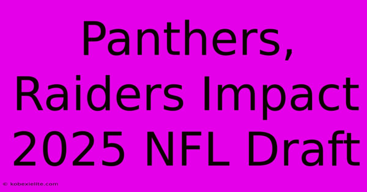 Panthers, Raiders Impact 2025 NFL Draft