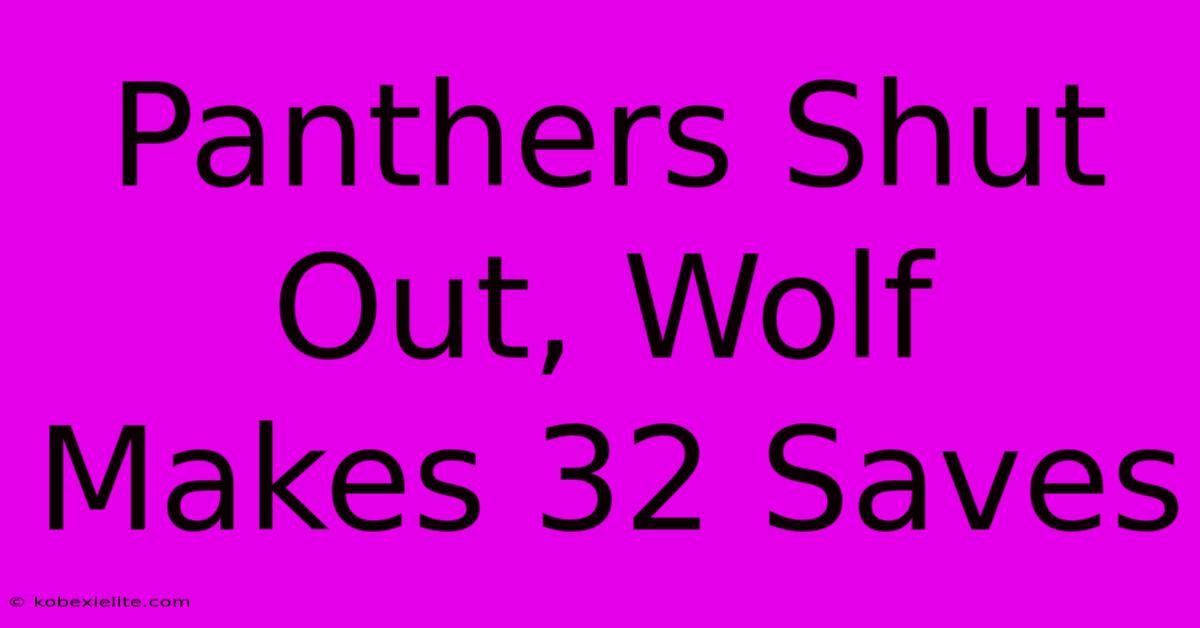 Panthers Shut Out, Wolf Makes 32 Saves Panthers Shut Out, Wolf Makes 32 Saves