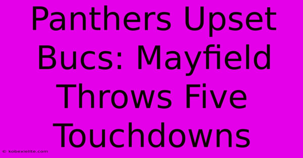 Panthers Upset Bucs: Mayfield Throws Five Touchdowns