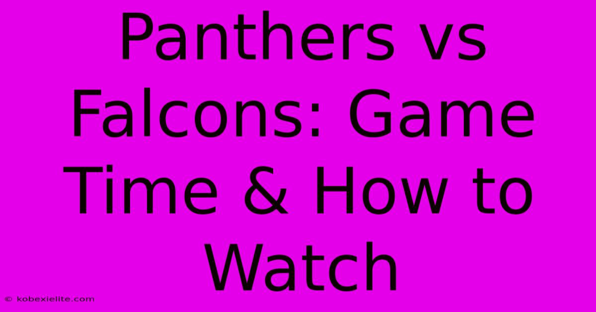 Panthers Vs Falcons: Game Time & How To Watch