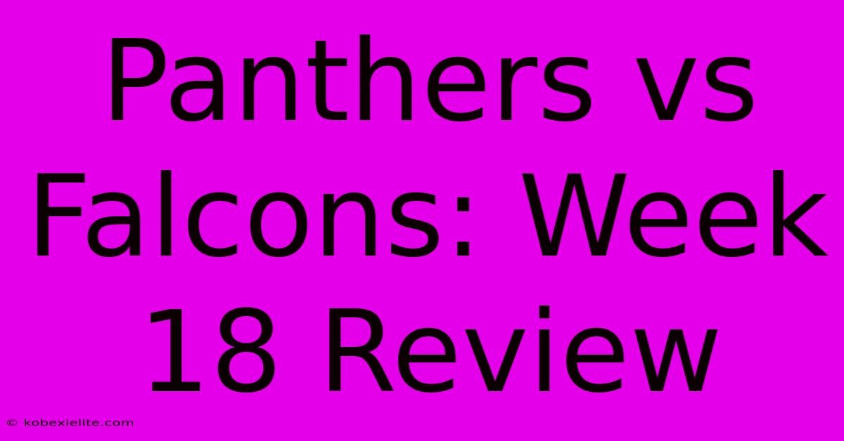 Panthers Vs Falcons: Week 18 Review