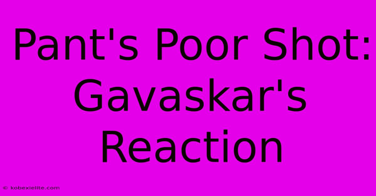 Pant's Poor Shot: Gavaskar's Reaction