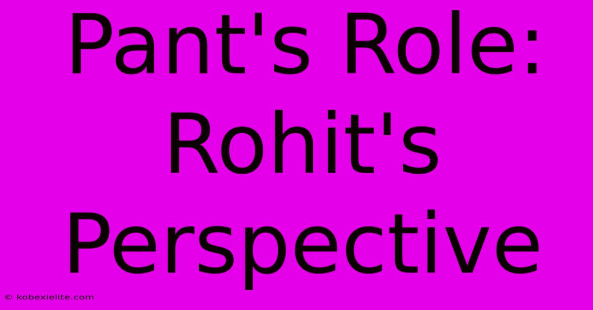 Pant's Role: Rohit's Perspective