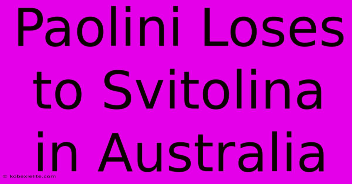 Paolini Loses To Svitolina In Australia