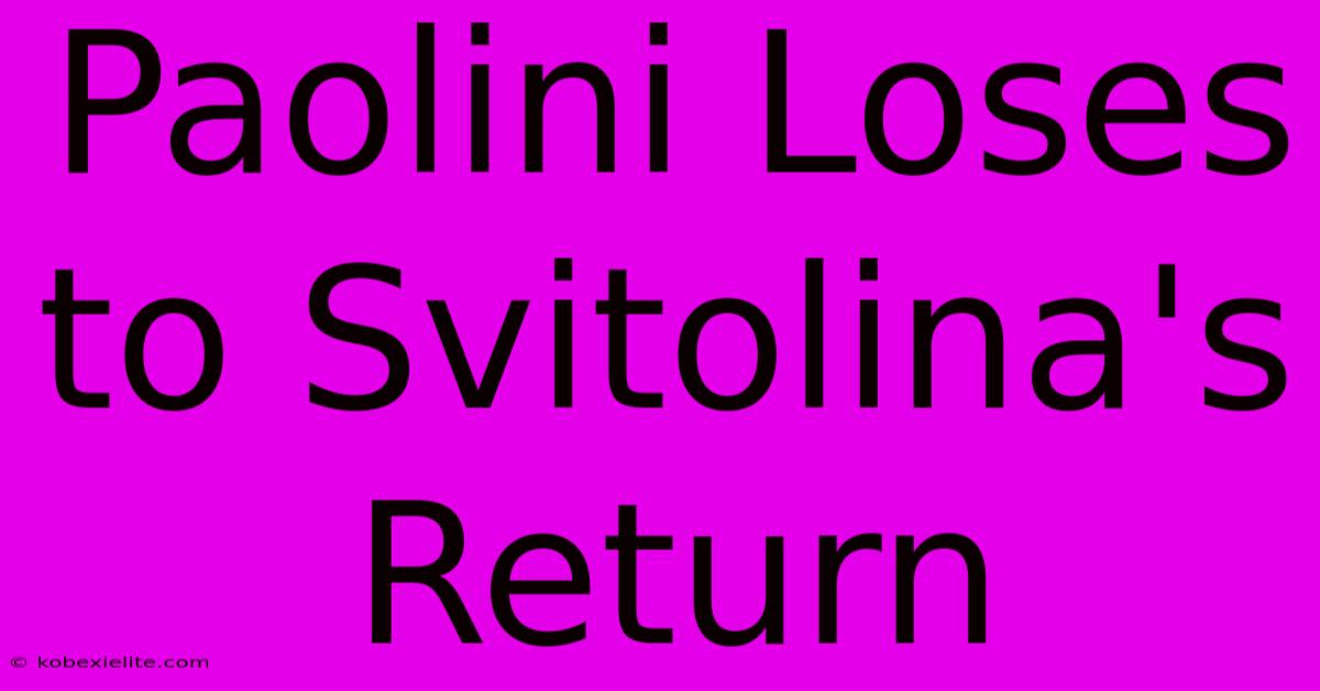 Paolini Loses To Svitolina's Return