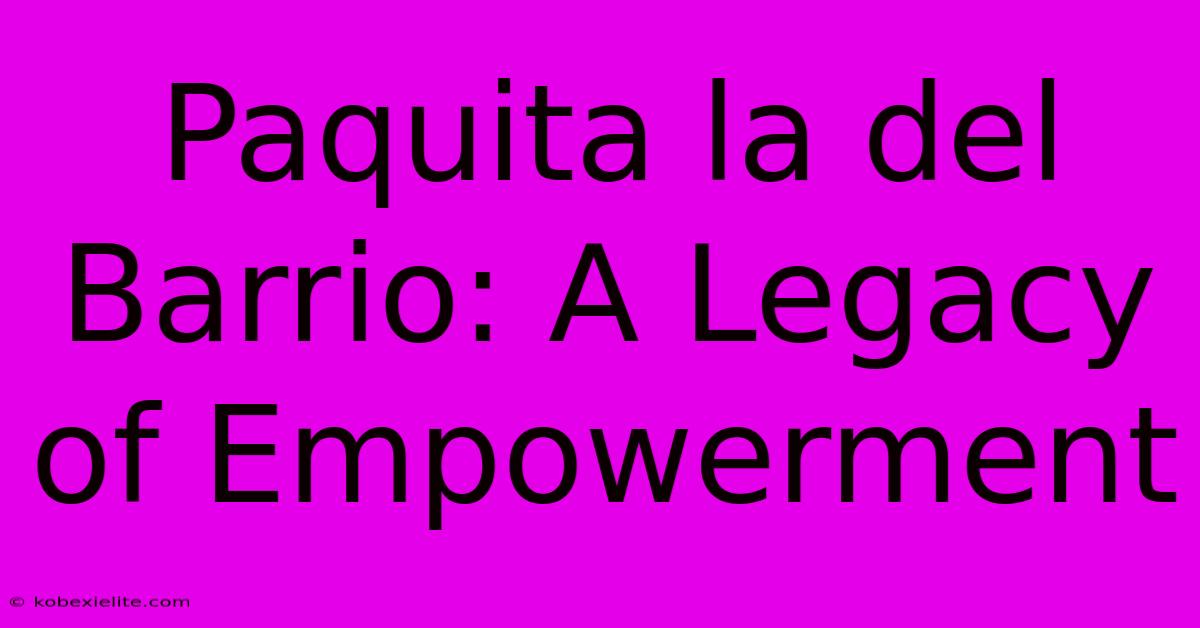 Paquita La Del Barrio: A Legacy Of Empowerment