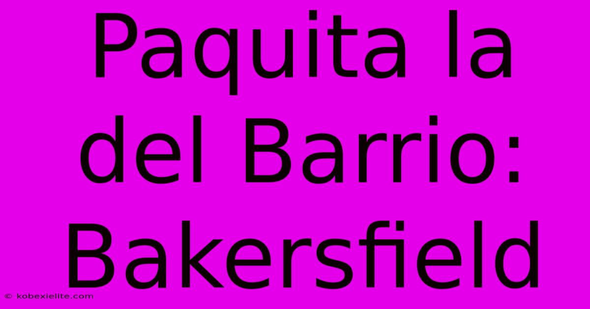 Paquita La Del Barrio: Bakersfield