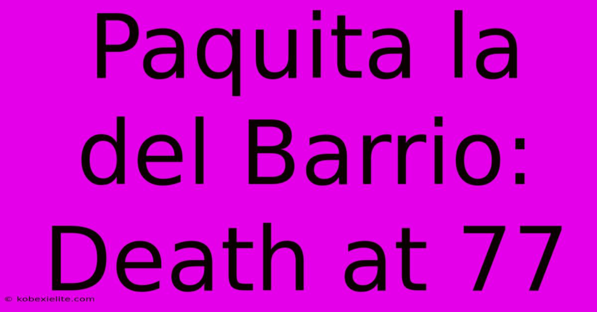 Paquita La Del Barrio: Death At 77 Paquita La Del Barrio: Death At 77